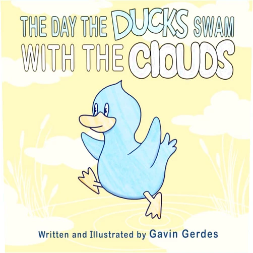 Gavin Gerdes The Day the Ducks Swam in the Clouds: A Read-Aloud Adventure for Big Dreamers
