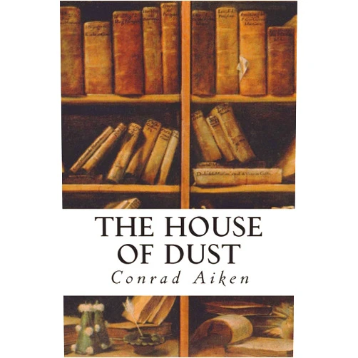 Conrad Aiken The House of Dust
