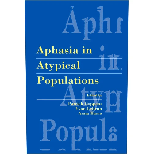 By Patrick Coppens (Editor), Yvan Lebrun (Editor), Anna Basso (Editor) & 0 more Aphasia in Atypical Populations