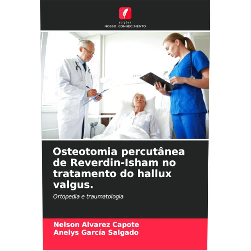 Portuguese Edition by Nelson Alvarez Capote (Author), Anelys Garcia Salgado (Author) Osteotomia percutânea de Reverdin-Isham no tratamento do hallux valgus.: Ortopedia e traumatologia (Portuguese Edition)