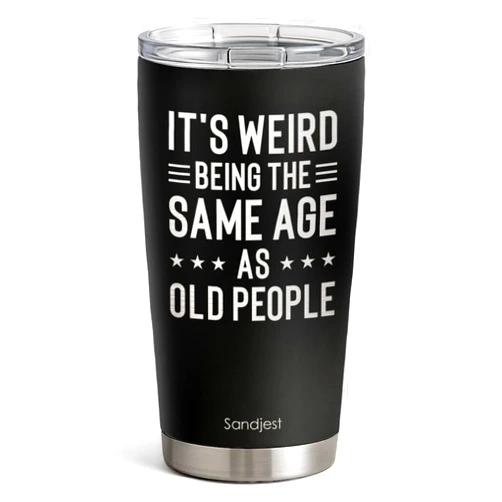 SANDJEST Funny Tumbler 20oz, Stainless Steel Travel Cup with Lid, It's Weird Being the Same Age as Old People Insulated Coffee Mug, Funny Gifts for Men Friends Dad Grandfather on Birthday Christmas