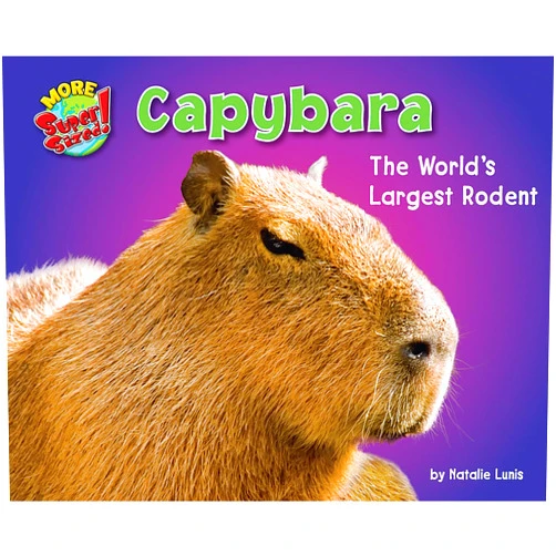 Natalie Lunis Capybara: The World's Largest Rodent (More Supersized!)