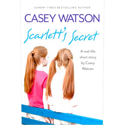 Casey Watson Scarlett’s Secret: A real-life short story by Casey Watson