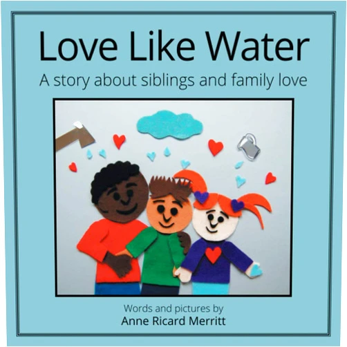 Anne Ricard Merritt Love Like Water: A Story about Siblings and Family Love