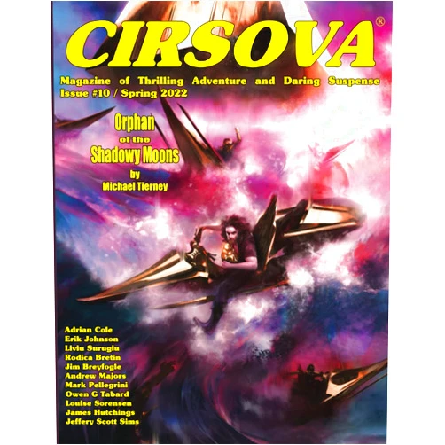 Michael Tierney,Mark Pellegrini,Jim Breyfogle,Adrian Cole,Owen G. Tabard,Louise Sorensen,Jeffery Scott Sims,Liviu Surugiu,Erik Johnson,Rodica Bretin Cirsova Magazine of Thrilling Adventure and Daring Suspense Issue #10 / Spring 2022