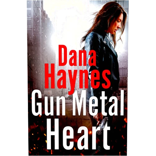 Dana Haynes Gun Metal Heart: A Daria Gibron Thriller