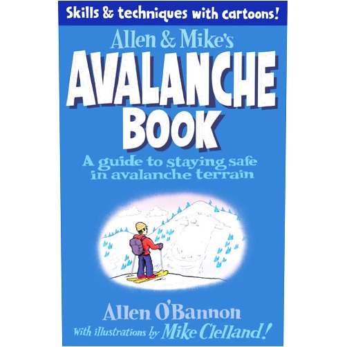 Mike Clelland,Allen O'bannon Allen & Mike's Avalanche Book: A Guide To Staying Safe In Avalanche Terrain (Allen & Mike's Series)