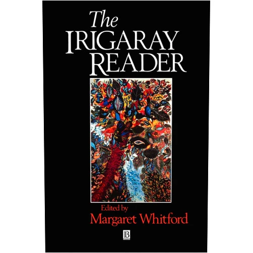 By Margaret Whitford (Editor) The Irigaray Reader: Luce Irigaray