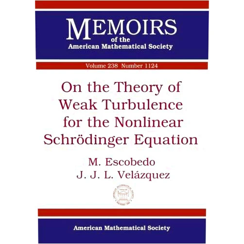 By M. Escobedo (Author), J. J. L. Velazquez (Author) On the Theory of Weak Turbulence for the Nonlinear Schrodinger Equation (Memoirs of the American Mathematical Society, November 2015)