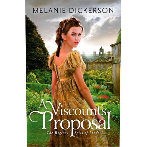 Melanie Dickerson A Viscount's Proposal (The Regency Spies of London, 2)