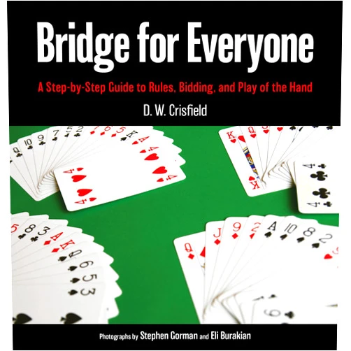 By D. W. Crisfield (Author), Stephen Gorman (Photographer), Eli Burakian (Photographer) & 0 more Bridge for Everyone: A Step-by-Step Guide to Rules, Bidding, and Play of the Hand