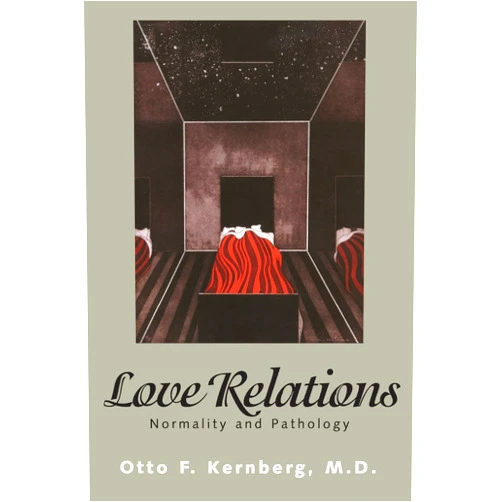 Otto Kernberg Love Relations: Normality and Pathology