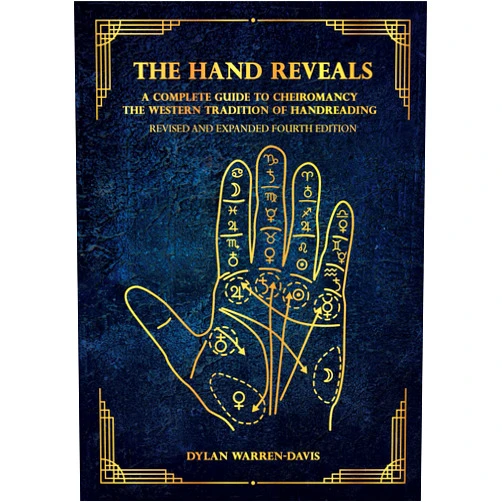 Dylan Warren-Davis The Hand Reveals: A Complete Guide to Cheiromancy the Western Tradition of Handreading - Revised and Expanded Fourth Edition