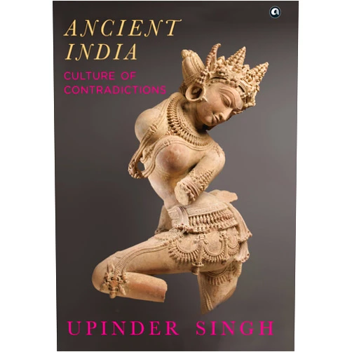 By Upinder Singh (Author) ANCIENT INDIA: CULTURE OF CONTRADICTIONS