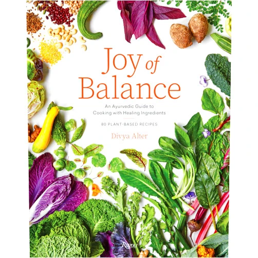 Divya Alter,Rachel Vanni Joy of Balance - An Ayurvedic Guide to Cooking with Healing Ingredients: 80 Plant-Based Recipes