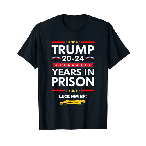 Great American Gift Trump 20-24 Years In Prison Lock Him Up T-Shirt