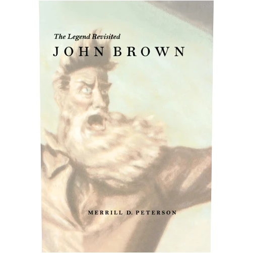 Merrill D. Peterson John Brown: The Legend Revisited