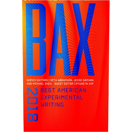 Seth Abramson,Jesse Damiani,Myung Mi Kim BAX 2018: Best American Experimental Writing