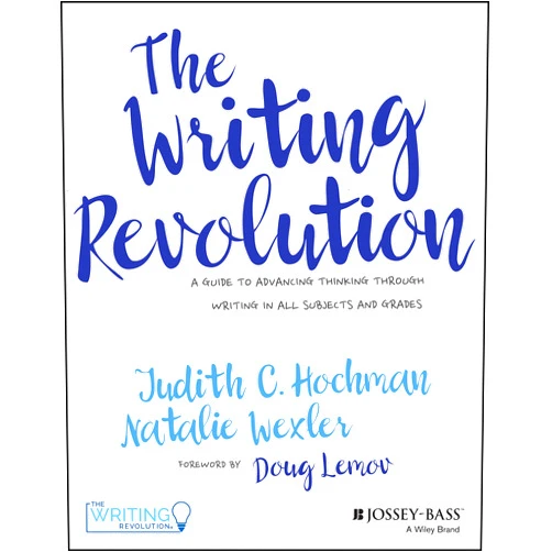 Judith C. Hochman,Natalie Wexler,Doug Lemov The Writing Revolution: A Guide to Advancing Thinking Through Writing in All Subjects and Grades