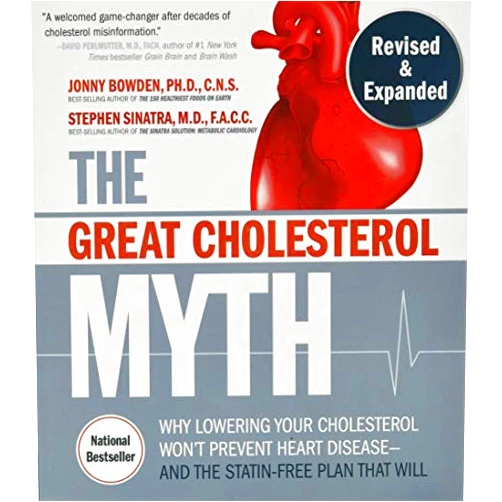 Jonny Bowden, Stephen T. Sinatra The Great Cholesterol Myth, Revised and Expanded: Why Lowering Your Cholesterol Won't Prevent Heart Disease--and the Statin-Free Plan that Will - National Bestseller