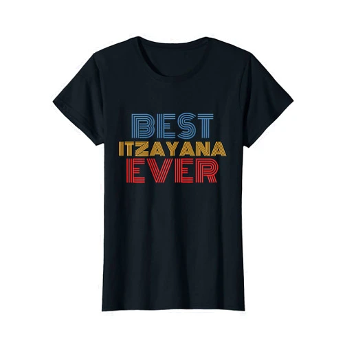 Itzayana Personalized Name Tees Best Itzayana Ever funny personalized name T-Shirt