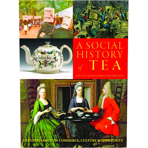 Jane Pettigrew,Bruce Richardson A Social History of Tea: Tea's Influence on Commerce, Culture & Community