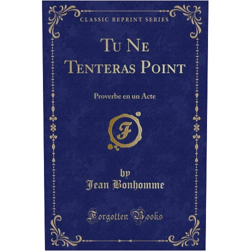 Jean Bonhomme Tu Ne Tenteras Point: Proverbe en un Acte (Classic Reprint)