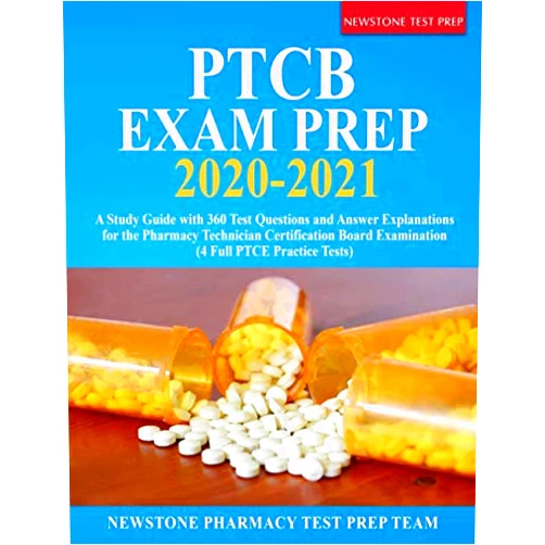 Newstone Pharmacy Test Prep Team PTCB Exam Prep 2020-2021: A Study Guide with 360 Test Questions and Answer Explanations for the Pharmacy Technician Certification Board Examination (4 Full PTCE Practice Tests)