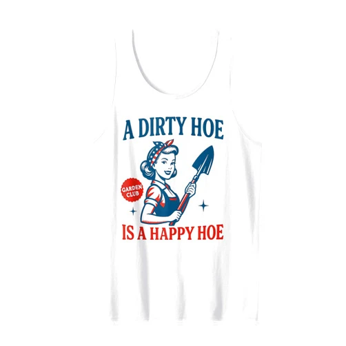 Funny Botanical Garden Nature Lovers Gardener Plant Lady Gardening A Dirty Hoe Is A Happy Hoe Tank Top