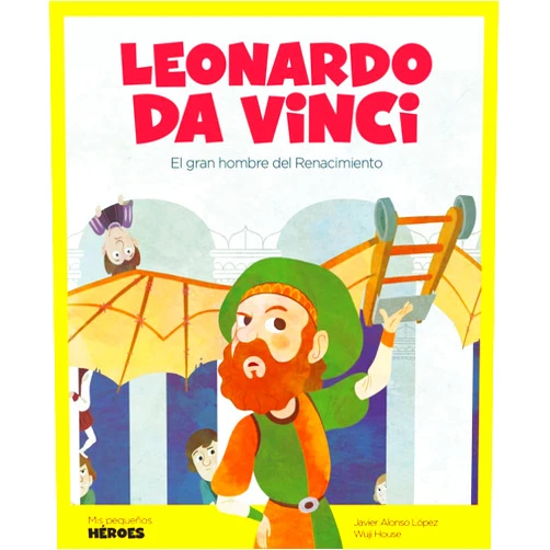 Javier Alonso López,Ángel Coronado Ramos,Oriol Roca Mainar,Wuji House Leonardo da Vinci: El gran genio del Renacimiento | Cuentos para niños para conocer a los grandes personajes de la historia y los valores que los inspiraron.