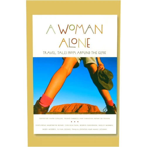 Faith Conlon,Ingrid Emerick,Christina Henry de Tessan A Woman Alone: Travel Tales from Around the Globe