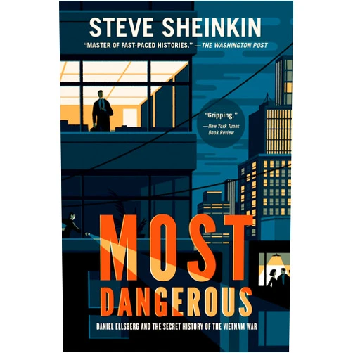 Steve Sheinkin Most Dangerous: Daniel Ellsberg and the Secret History of the Vietnam War (National Book Award Finalist)