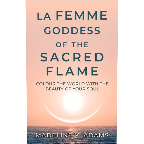 By Madeline K Adams (Author) La Femme Goddess of the Sacred Flame: Colour the World with the Beauty of Your Soul (Soul Star)