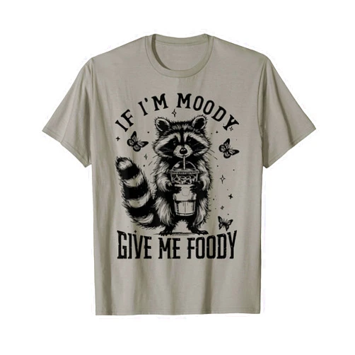 If I'm Moody Give Me Foody funny If I'm Moody Give Me Foody T-Shirt