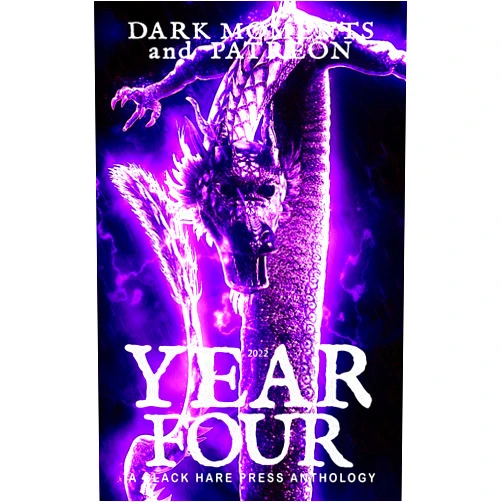 By Black Hare Press (Author), A. Lily (Author), A.H. Syme (Author), A.J. Van Belle (Author), Addison Smith (Author), Aisling Campbell (Author), Alden Terzo (Author), Alex Azar (Author), Alison Kaiser (Author), Amelia Weissman (Author), Andreas Flögel (Author), Andrew Anderson (Author), Andrew Hughes (Author), Andrew Jackson (Author), Andrew Kurtz (Author), Angela Zimmerman (Author), Austin Mooney (Author), Ben Lockwood (Author), Bernardo Miller-Villela (Author), Bernardo Villela (Author), Bill Bibo Jr. (Author), Blair Frison (Author), Blaise Langlois (Author), Blen Mesfin (Author), Brianna Witte (Author), C.J. Carter-Stephenson (Author), C.L. Sidell (Author), Caoimhin Kennedy (Author), Carol Ryles (Author), Chad Miller (Author), Chelsea Pumpkins (Author), Chris Tattersall (Author), Collin Yeoh (Author), Crystal N. Ramos (Author), D.S. Powell (Author), Daisy Ravenel (Author), Daniel R. Robichaud (Author), David D. West (Author), David Staiger (Author), Dawn DeBraal (Author), Don Money (Author), Dorian J. Sinnott (Author), Dr Bob Warlock (Author), E.S. Huberty (Author), Eric Clayton (Author), Eric Farrell (Author), Evan Baughfman (Author), Fiona M. Jones (Author), Greg Beatty (Author), Gully Novaro (Author), Gustavo Bondoni (Author), Ian Gabriel Loisel (Author), Jacek Wilkos (Author), Jacqueline Moran Meyer (Author), James Hall (Author), James Hancock (Author), James Rumpel (Author), Jameson Grey (Author), Jasmine Jarvis (Author), Jay Seate (Author), Inez Santiago (Author) & 56 more Format: Kindle Edition YEAR FOUR : Dark Moments and Patreon