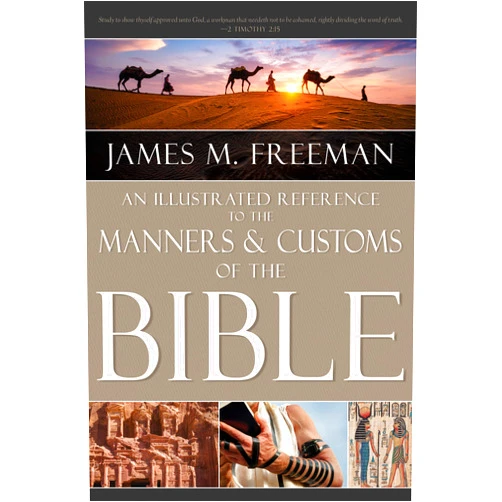 James M. Freeman An Illustrated Reference to Manners & Customs of the Bible