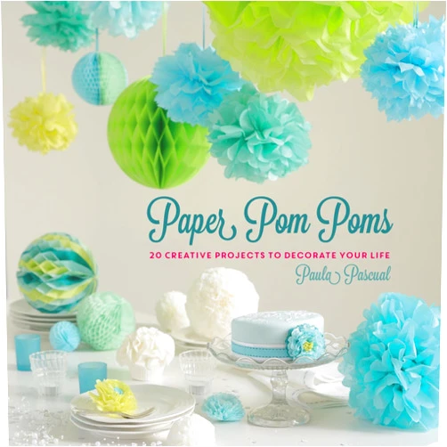 Paula Pascual Paper Pom Poms: Creative Projects & Ideas to Decorate Your Life