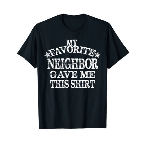 Wowtastic! My Favorite Neighbor Gave Me This Shirt Distressed Neighbors T-Shirt
