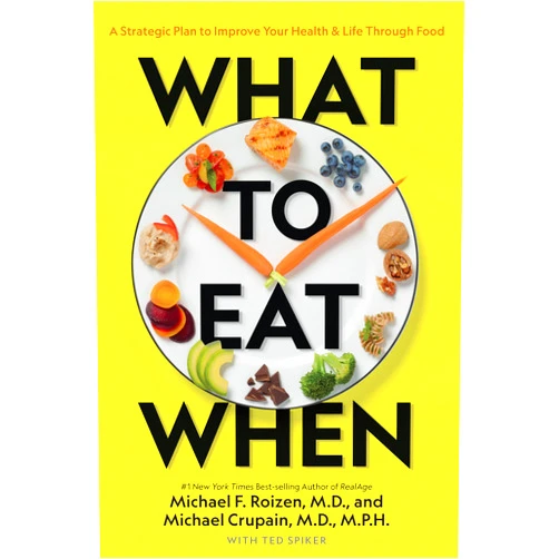 Michael F. Roizen What to Eat When: A Strategic Plan to Improve Your Health and Life Through Food