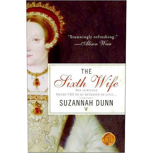 By Suzannah Dunn (Author) Format: Kindle Edition The Sixth Wife: A Novel