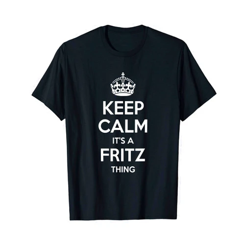 Custom For Him Birthday Son Dad Father Christmas FRITZ Gift Name Keep Calm Funny Personalized Joke Men T-Shirt