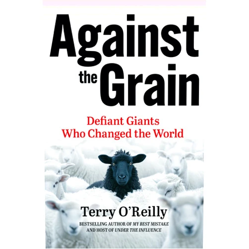 By Terry O'Reilly (Author) Against the Grain: Defiant Giants Who Changed the World