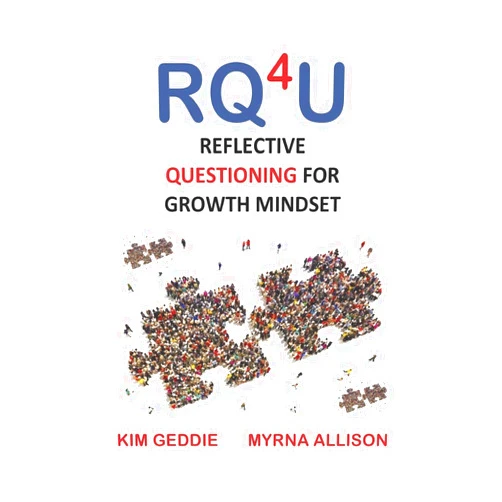 Kim Geddie,Myrna Allison RQ4U: Reflective Questioning for Growth Mindset