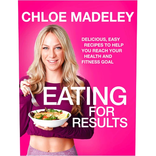 By Chloe Madeley (Author) Eating for Results: Delicious, Easy Recipes to Help You Reach Your Health and Fitness Goal