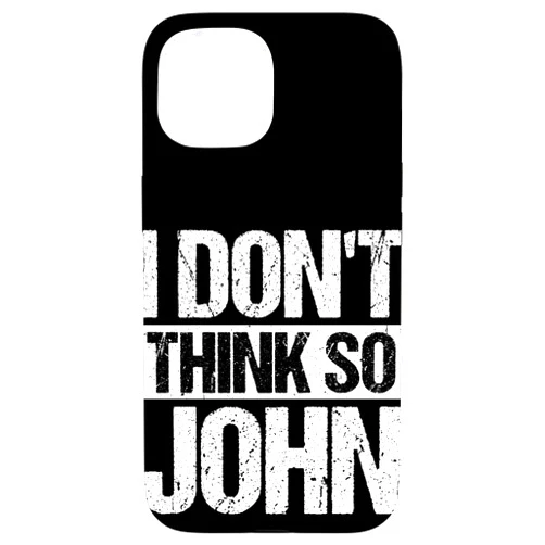 Funny Quote Designs I Don't Think SO John Funny Quote Case for iPhone 15
