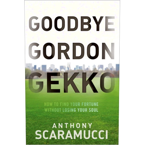 By Anthony Scaramucci (Author) Format: Kindle Edition Goodbye Gordon Gekko: How to Find Your Fortune Without Losing Your Soul