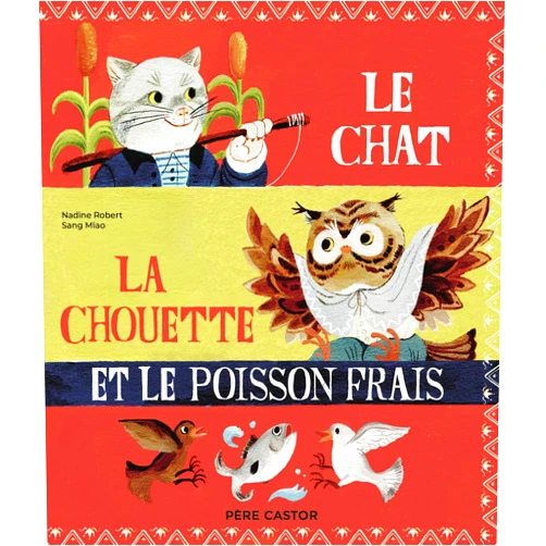 Nadine Robert,Sang Miao Le chat, la chouette et le poisson frais