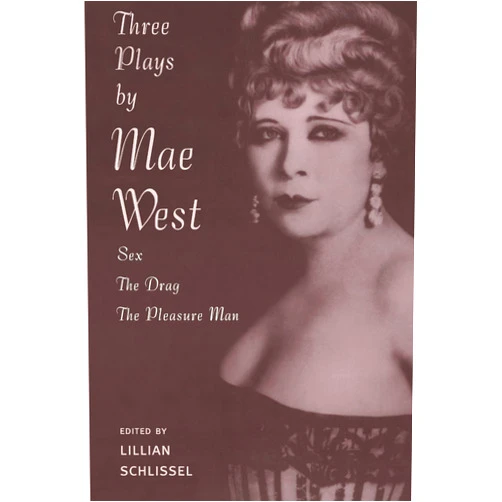 Mae West,Lillian Schlissel Three Plays: Sex / The Drag / The Pleasure Man