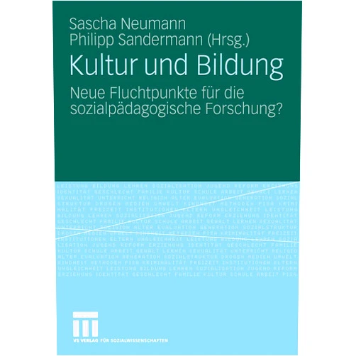 German Edition by Sascha Neumann (Editor), Philipp Sandermann (Editor) Kultur und Bildung: Neue Fluchtpunkte für die sozialpädagogische Forschung? (German Edition)