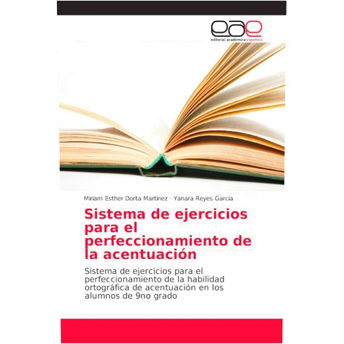 Miriam Esther Dorta Martínez,Yanara Reyes García Sistema de ejercicios para el perfeccionamiento de la acentuación: Sistema de ejercicios para el perfeccionamiento de la habilidad ortográfica de ... en los alumnos de 9no grado (Spanish Edition)